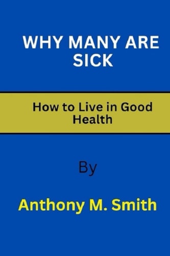 Why Many Are Sick How to Live in Good Health