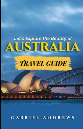 Let's Explore the Beauty of Australia (Travel Guide)