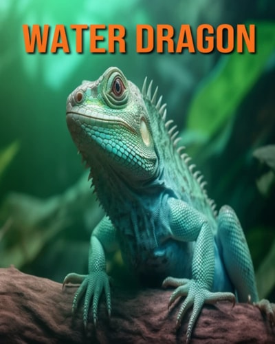 Water Dragon Fun Facts Book for Kids with Amazing Photos