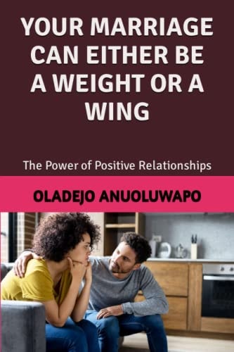 Your Marriage Can Either Be a Weight Or a Wing The Power of Positive Relationships