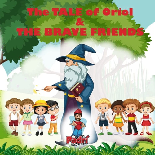 The Tale of Oriol & The Brave Friends A Tale of Bravery and Magic in Preservation of Culture
