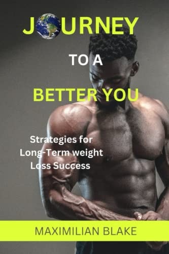 Journey To A Better You Strategies for Long-Term Weight Loss Success