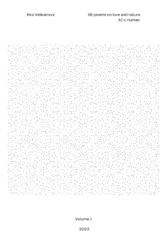 66 Poems by AI and Human Poems on Love and Nature by Kira Velikanova in the Synergy with AI