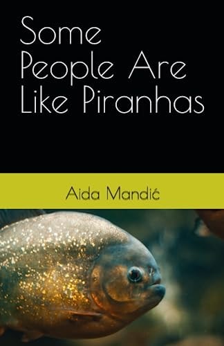 Some People Are Like Piranhas