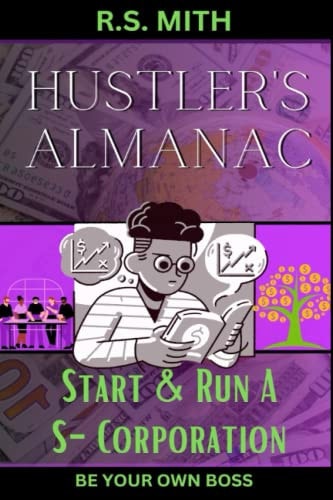 Hustler's Almanac Start & Run A S-Corporation