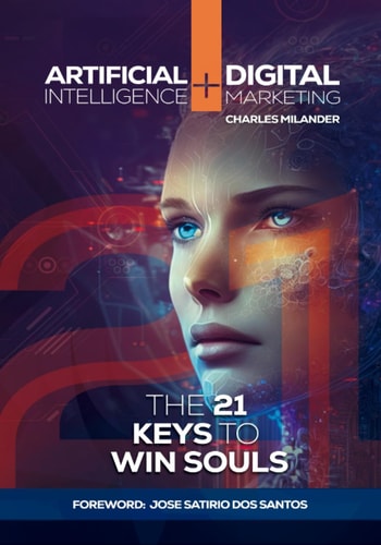 Artificial Intelligence + Digital Marketing The 21 Keys to Win Souls