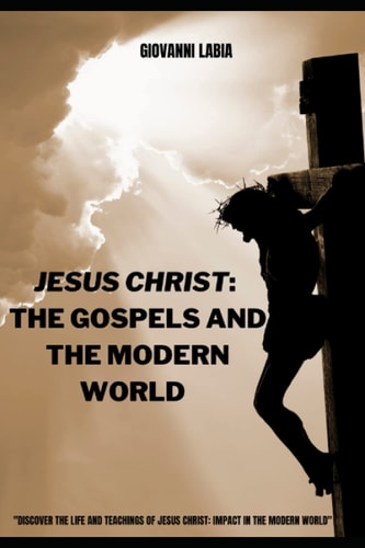 Jesus Christ The Gospels and the Modern World
