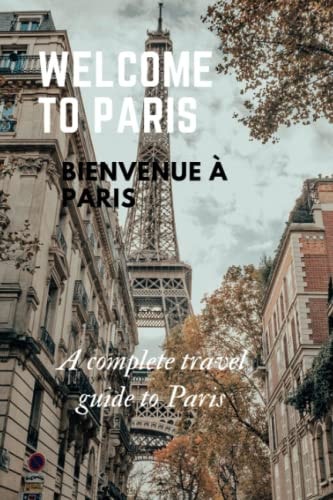 Welcome to Paris A Complete Travel Guide to Paris