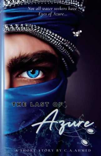 The Last of Azure A Short Story by C.A. Ahmed