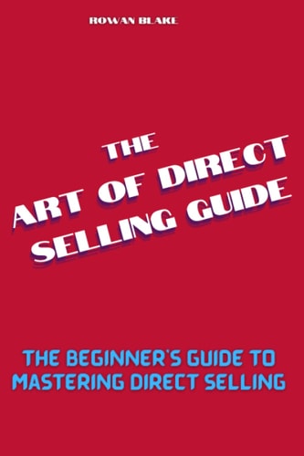 The Art of Direct Selling Guide The Beginner's Guide to Mastering Direct Selling