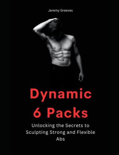 Dynamic 6 Packs Ultimate Guide for Abdominal Work Out Abs Power Fitness Muscle Training