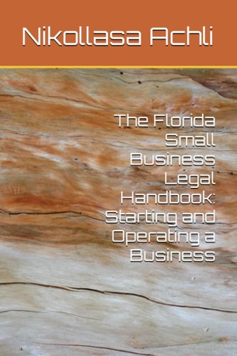 The Florida Small Business Legal Handbook Starting and Operating a Business