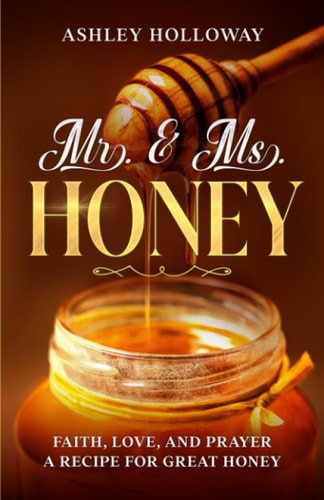Mr. & Ms. Honey Faith, Love, and Prayer A Recipe for Great Honey