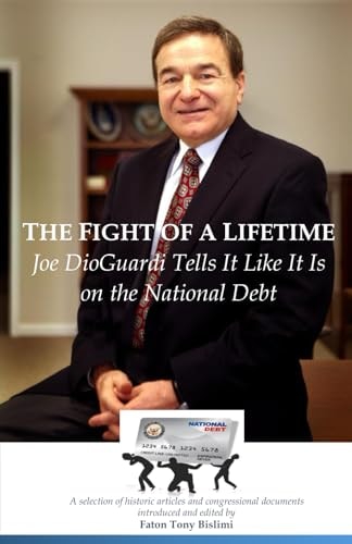 The Fight of a Lifetime Joe DioGuardi Tells It Like It Is on the National Debt
