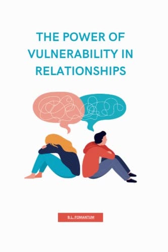 The Power of Vulnerability in Relationships