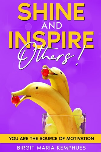Shine and Inspire Others! A Practical Guide to Increasing Your Life with Power, Gratitude, Motivation and Self-Care.