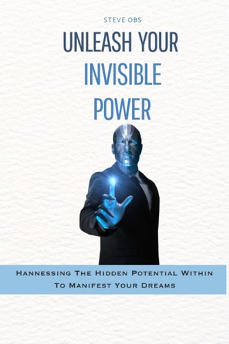 Unleash Your Invisible Power Harnessing the Hidden Potential Within To Manifest Your Dreams