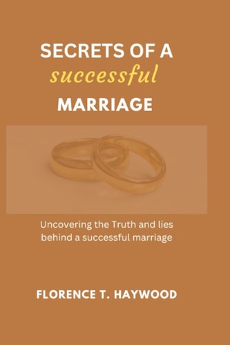 Secrets of a Successful Marriage Uncovering the Truth and Lies Behind a Successful Marriage