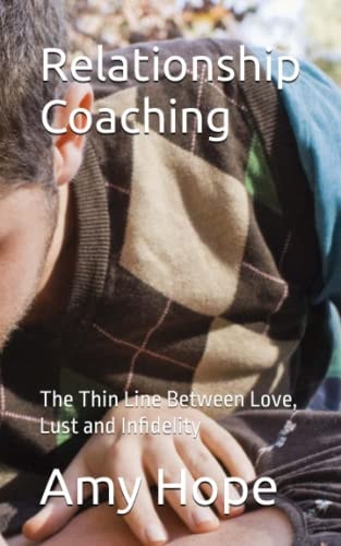 Relationship Coaching The Thin Line Between Love, Lust and Infidelity