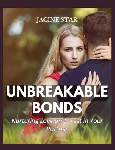 UNBREAKABLE BONDS Nurturing Love and Trust in Your Partner