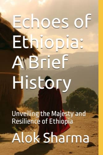 Echoes of Ethiopia A Brief History: Unveiling the Majesty and Resilience of Ethiopia