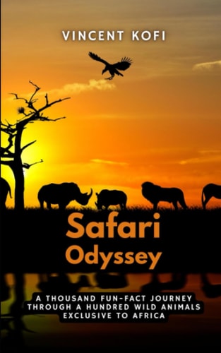 Safari Odyssey A Thousand Fun-Fact Journey Through a Hundred Wild Animals Exclusive to Africa