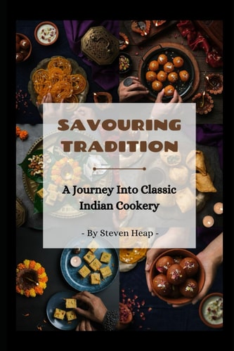 Savouring Tradition A Journey Into Classic Indian Cookery
