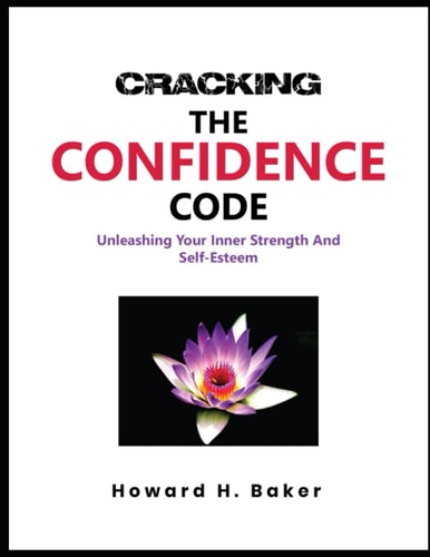 Cracking the Confidence Code Unleashing Your Inner Strength and Self-Esteem