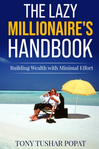 The Lazy Millionaire's Handbook Building Wealth with Minimal Effort