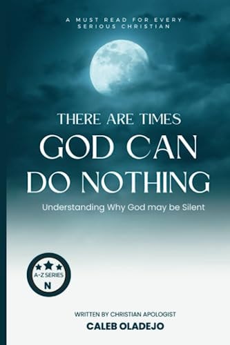 There are Times God Can Do Nothing Understanding Why God May be Silent