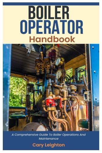 Boiler Operator Handbook A Comprehensive Guide To Boiler Operations And Maintenance