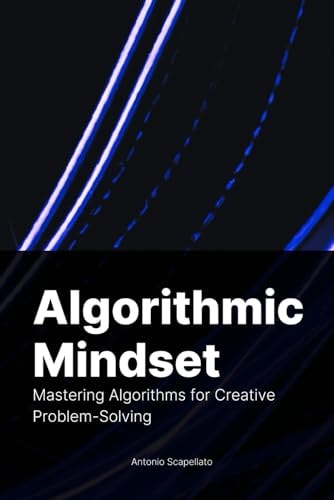 Algorithmic Mindset Mastering Algorithms for Creative Problem-Solving
