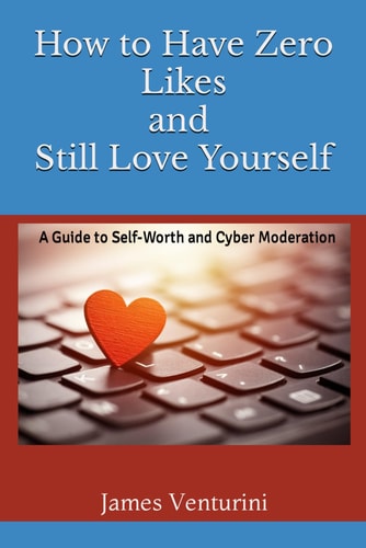 How to Have Zero Likes and Still Love Yourself A Guide to Self-Worth and Cyber Moderation