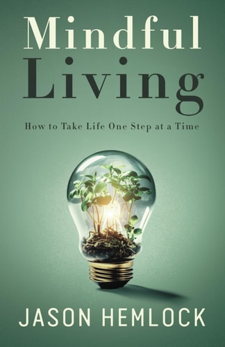 Mindful Living How to Take Life One Step at a Time