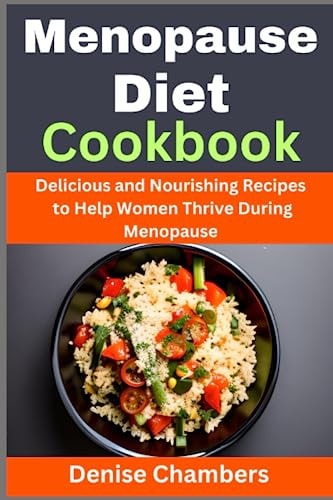 Menopause Diet Cookbook Delicious and Nourishing Recipes to Help Women Thrive During Menopause