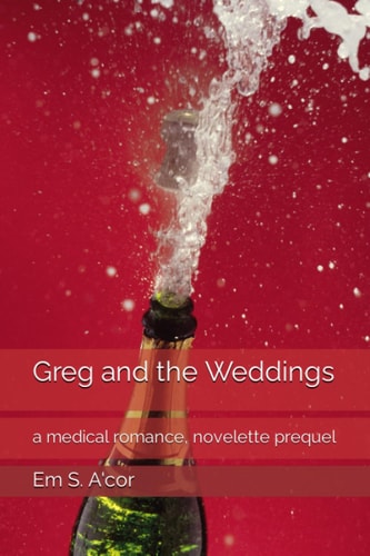 Greg and the Weddings A Medical Romance, Novelette Prequel