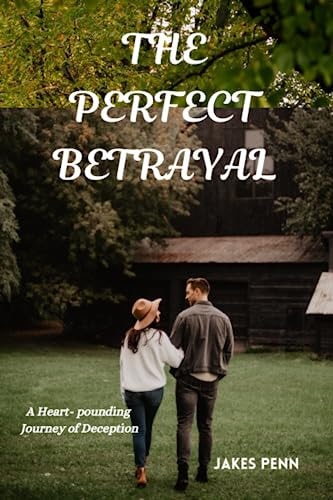 The Perfect Betrayal A Heart- Pounding Journey of Deception