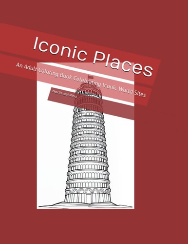 Iconic Places An Adult Coloring Book Celebrating Iconic World Sites