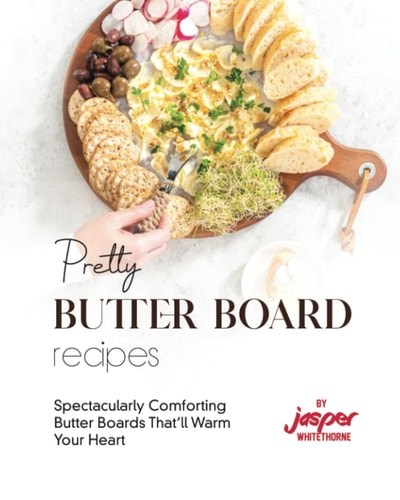 Pretty Butter Board Recipes Spectacularly Comforting Butter Boards That'll Warm Your Heart