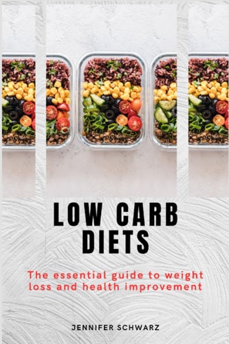 Low Carb Diets The Essential Guide to Weight Loss and Health Improvement