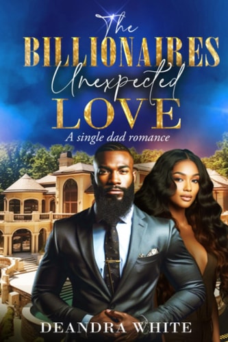 The Billionaires Unexpected Love A Single Dad Romance