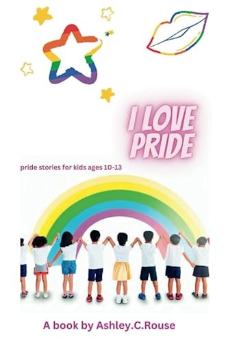 I Love Pride Pride Stories for Kids Ages 10-13