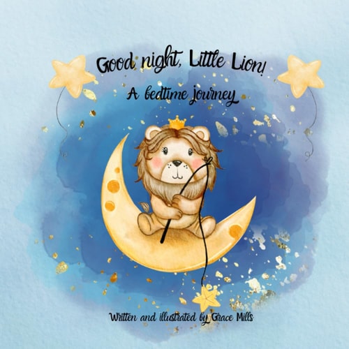 Good Night, Little Lion! A Bedtime Story.