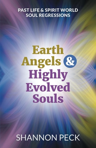 Earth Angels & Highly Evolved Souls Past Life & Spirit World Soul Regressions