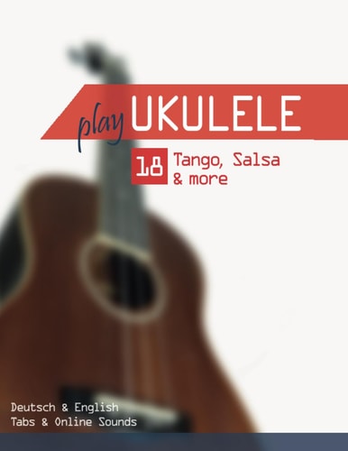Play Ukulele - 18 Tango, Salsa & More Deutsch & English - Tabs & Online Sounds
