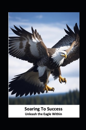 Soaring to Success Unleash the Eagle Within