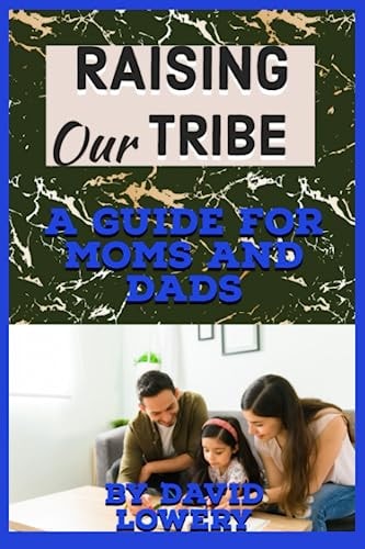 Raising Our Tribe A Guide for Moms and Dads