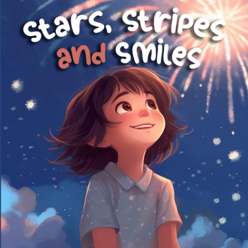 Stars, Stripes and Smiles A Rhyming Journey on Independence Day (Holiday Books For Kids)