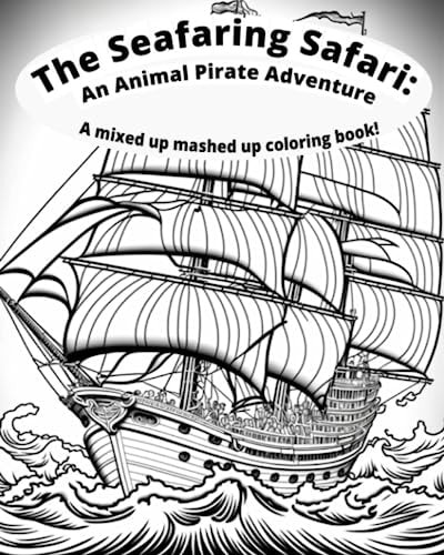 The Seafaring Safari Animal Pirate Adventure: A Mixed Up Mashed Up Coloring Book
