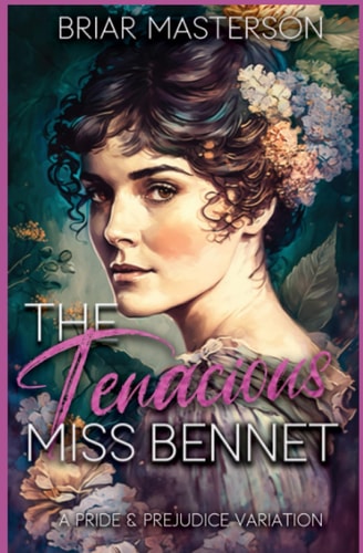 The Tenacious Miss Bennet A Pride and Prejudice Variation